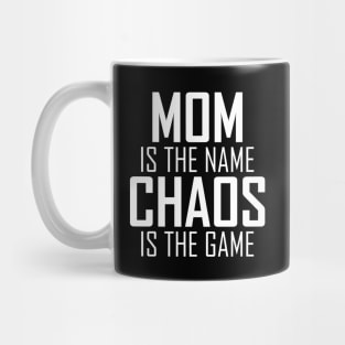 Mom is the name Chaos is the game Mug